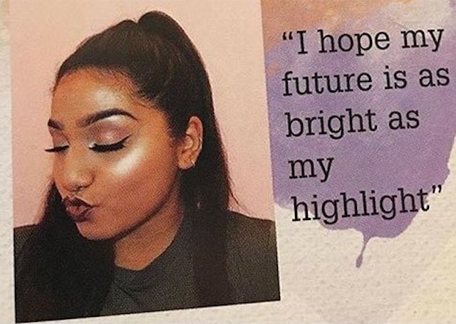 A girl has taken a selfie of herself with makeup on, with the quote, â€˜I hope my future is as bright as my highlightâ€™ 